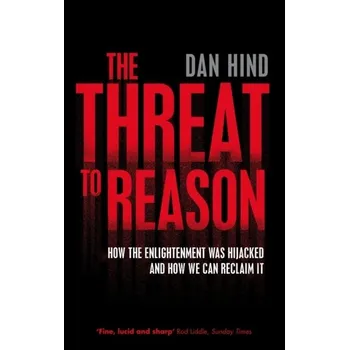 The Threat to Reason - Hind, Dan