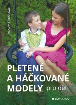 Pletené a háčkované modely pro děti - Markéta Hubáčková (2022, brožovaná)