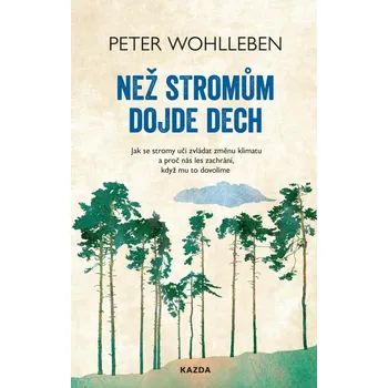 Nakladatelství KAZDA Než stromům dojde dech (Peter Wohlleben)