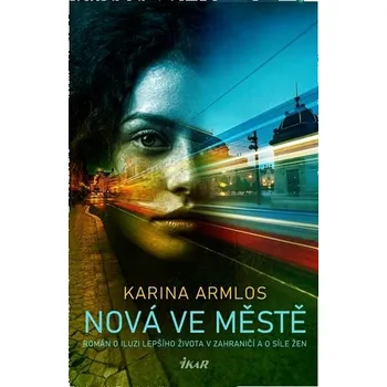 Nová ve městě: Román o iluzi lepčího života v zahraničí a o síle žen Kniha