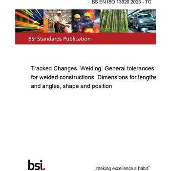 BS EN ISO 13920:2023 - TC Tracked Changes. Welding. General tolerances for welded constructions. Dimensions for lengths and angles, shape and position Anglicky Tisk