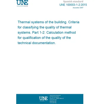 Cizojazyčná kniha UNE 100003-1-2:2015 Thermal systems of the building. Criteria for classifying the quality of thermal systems. Part 1-2: Calculation method for qualification of the quality of the technical documentation. Španělsky PDF