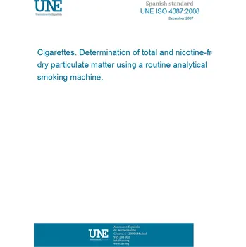 Cizojazyčná kniha UNE ISO 4387:2008 Cigarettes. Determination of total and nicotine-free dry particulate matter using a routine analytical smoking machine. Španělsky Tisk