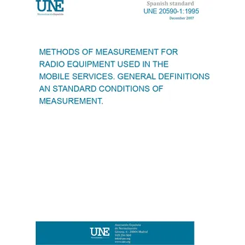 Cizojazyčná kniha UNE 20590-1:1995 METHODS OF MEASUREMENT FOR RADIO EQUIPMENT USED IN THE MOBILE SERVICES. GENERAL DEFINITIONS AN STANDARD CONDITIONS OF MEASUREMENT. Španělsky PDF