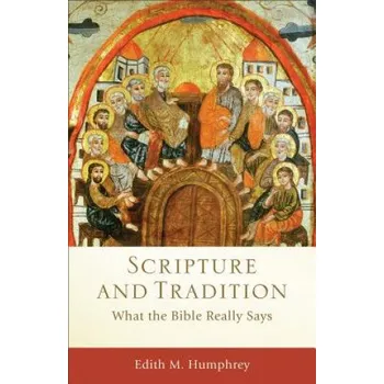 Scripture and Tradition - What the Bible Really Says – Edith M. Humphrey (EN)