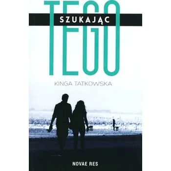 Szukając tego - Tatkowska Kinga
