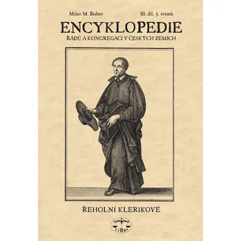 Encyklopedie řádů a kongergací v českých zemích III. díl - Milan M. Buben