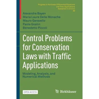 Technika Control Problems for Conservation Laws with Traffic Applications - Bayen, Alexandre; Delle Monache, Maria Laura; Garavello, Mauro; Goatin, Paola; Piccoli, Benedetto