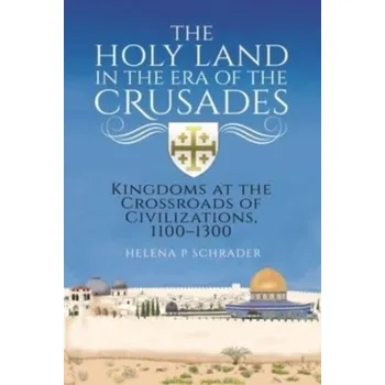 The Holy Land in the Era of the Crusades - Schrader, Helena P.