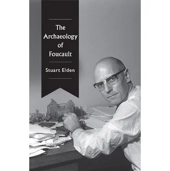 Archaeology of Foucault - Elden, Stuart (University of Warwick)