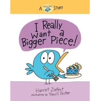 I Really Want a Bigger Piece - Ziefert, Harriet