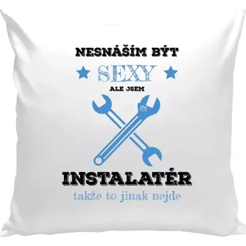 Polštář Polštář bílý 40x40 cm Nesnáším být sexy, ale jsem instalatér