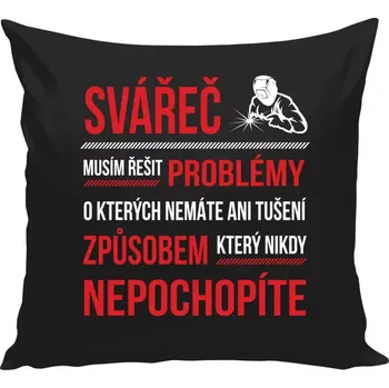 Polštář Polštář černý 40x40 cm Musím řešit problémy - svářeč