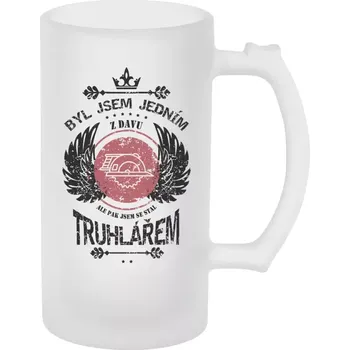 Sklenice Půllitr skleněný matný Byl jsem jedním z davu, ale pak jsem se stal truhlářem