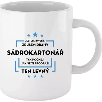 Hrnek pro sádrokartonáře - Jestli si myslíš, že jsem drahý - sádrokartonář - bílý 330 ml