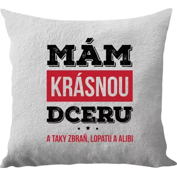 Polštář Polštář bílý 40x40 cm - dlouhý chlup Mám krásnou dceru, a taky zbraň, lopatu a alibi