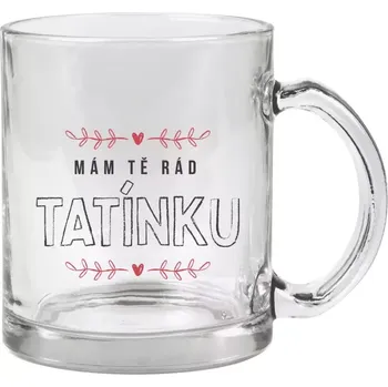 Hrnek 330 ml - skleněný Mám tě rád tatínku