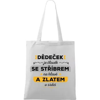 Látková taška Dědeček je člověk se stříbrem na hlavě a zlatem v srdci