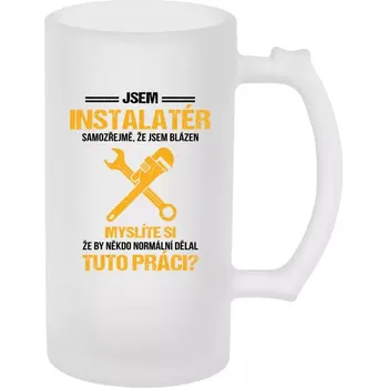 Sklenice Půllitr skleněný matný Samozřejmě, že jsem blázen - instalatér