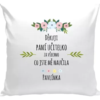 Polštář Polštář pro učitelky - Děkuji, paní učitelko, za všechno, co jste mě naučila se jménem - bílá 40 × 40 cm
