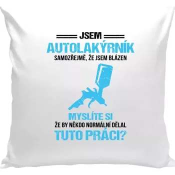 Polštář Polštář bílý 40x40 cm Samozřejmě, že jsem blázen - autolakýrník