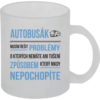 Hrnek 330 ml - skleněný matný Musím řešit problémy - autobusák