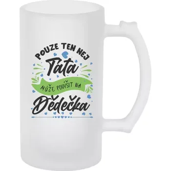 Sklenice Půllitr skleněný matný Pouze ten nej táta může povýšit na dědečka