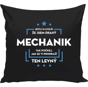 Polštář Polštář černý 40x40 cm Jestli si myslíš, že jsem drahý - mechanik