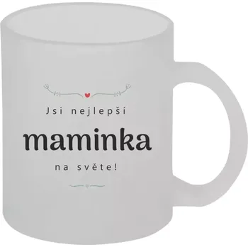 Hrnek 330 ml - skleněný matný Jsi nejlepší maminka na světě