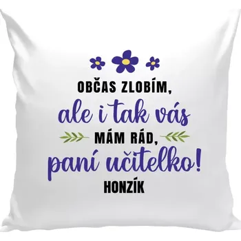 Polštář Polštář bílý 40x40 cm Občas zlobím, ale i tak vás mám rád, paní učitelko