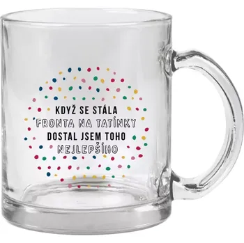 Hrnek 330 ml - skleněný Když se stála fronta na tatínky, dostal jsem toho nejlepšího