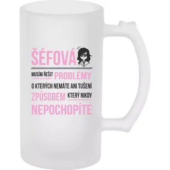 Sklenice Půllitr pro šéfovou - Musím řešit problémy - šéfová - matný