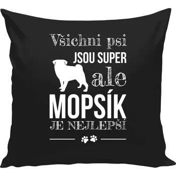Polštář Polštář černý 40x40 cm Mopsík je nejlepší