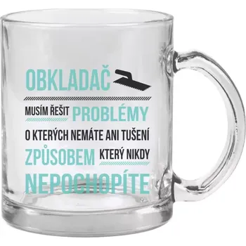 Hrnek 330 ml - skleněný Musím řešit problémy - obkladač