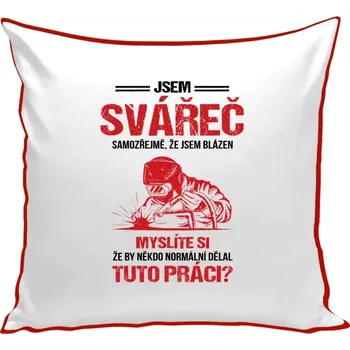 Polštář Polštář barevný 32x32 cm Samozřejmě, že jsem blázen - svářeč