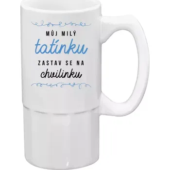 Sklenice Půllitr bílý vysoký Můj milý tatínku, zastav se na chvilinku