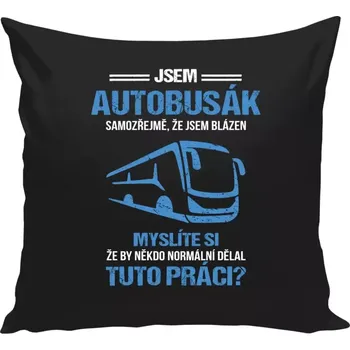 Polštář Polštář černý 40x40 cm Samozřejmě, že jsem blázen - autobusák
