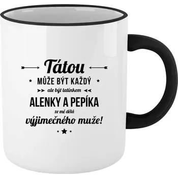 Hrnek pro tatínka - Tátou může být každý se jmény - černý lem a ucho 330 ml
