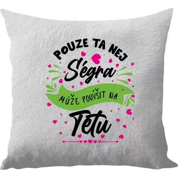 Polštář Polštář bílý 40x40 cm - dlouhý chlup Pouze ta nej ségra může povýšit na tetu