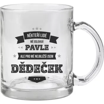 Hrnek 330 ml - skleněný Někteří lidé mě oslovují jménem, pro mé nejbližší jsem dědeček