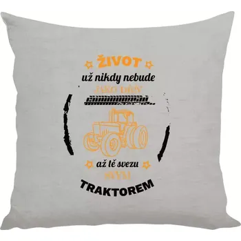 Polštář Polštář lněný 40x40 cm Život už nebude jako dřív, až tě svezu svým traktorem