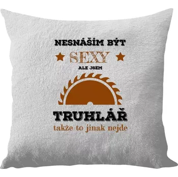 Polštář Polštář bílý 40x40 cm - dlouhý chlup Nesnáším být sexy, ale jsem truhlář
