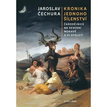 Kronika jednoho šílenství: Čarodějnice na severní Moravě v 17. století - Jaroslav Čechura (2023, pevná), e-kniha