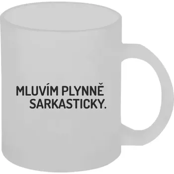 Hrnek 330 ml - skleněný matný Mluvím plynně sarkasticky