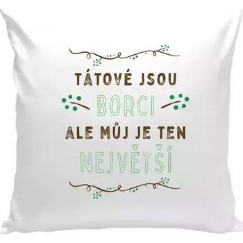 Polštář Polštář bílý 40x40 cm Tátové jsou borci, ale můj je ten největší
