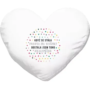 Polštář Polštář srdce 40x35 cm Když se stála fronta na tatínky, dostala jsem toho nejlepšího