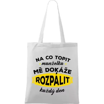 Látková taška Na co topit, manželka mě dokáže rozpálit každý den