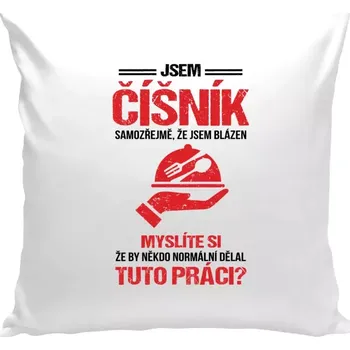 Polštář Polštář bílý 40x40 cm Samozřejmě, že jsem blázen - číšník