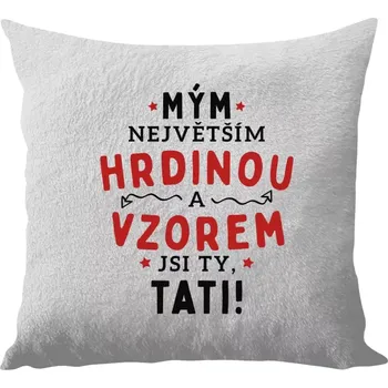 Polštář Polštář bílý 40x40 cm - dlouhý chlup Mým největším hrdinou a vzorem jsi ty, tati!