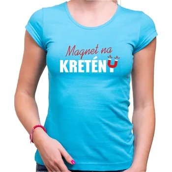 Pánská móda Dámské tričko - Magnet na kretény, Barva látky tyrkysová modrá, Střih Dámsky, Velikost XXL